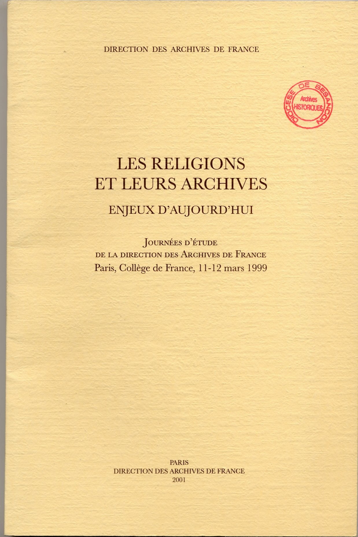 Les religions et leurs archives : enjeux d'aujourd'hui : journées d'étude de la direction des Archives de France, Paris, Collège de France, 11-12 mars 1999 Politics & History