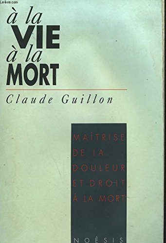 A la vie, à la mort: Maîtrise de la douleur et droit à la mort book
