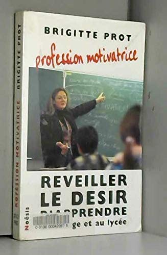 Profession motivatrice : Reveiller le desir d'apprendre au college et au lycée book
