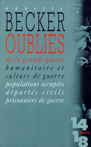 OUBLIES DE LA GRANDE GUERRE. Humanitaire et culture de guerre, populations occupées, déportés, civils, prisonniers de guerre Books