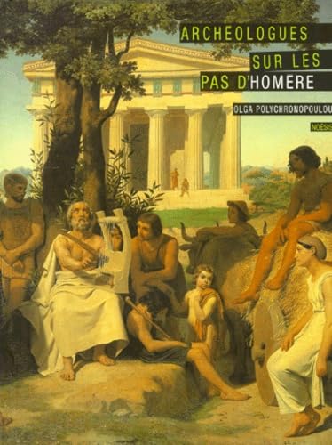 ARCHEOLOGUES SUR LES PAS D'HOMERE. La naissance de la protohistoire égéenne book