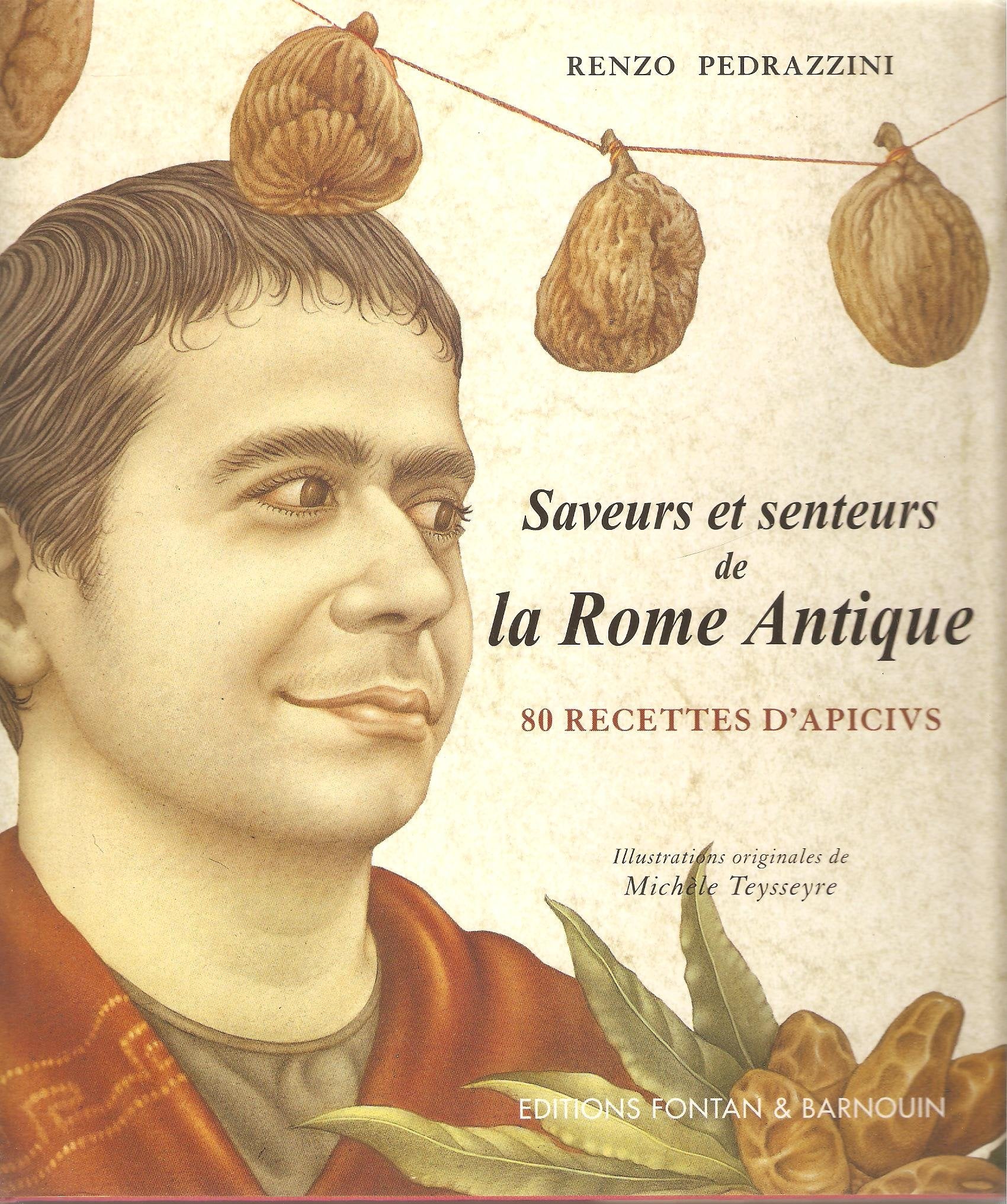 Saveurs et senteurs de la Rome Antique: 80 recettes d'Apicius Books