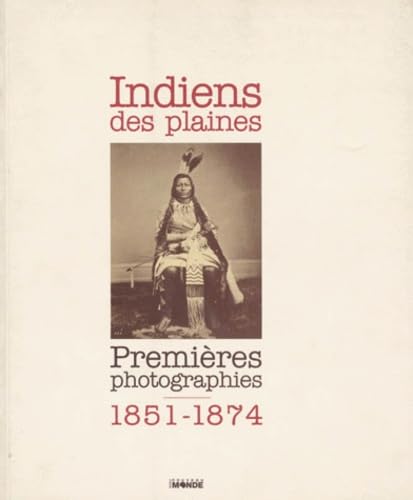 INDIENS DES PLAINES. Premières photographies 1851-1874 Books