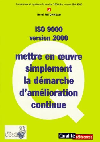 Comprendre et appliquer la version 2000 des normes ISO 9000. Vol. 3. Mettre en oeuvre simplement la démarche d'amélioration continue book