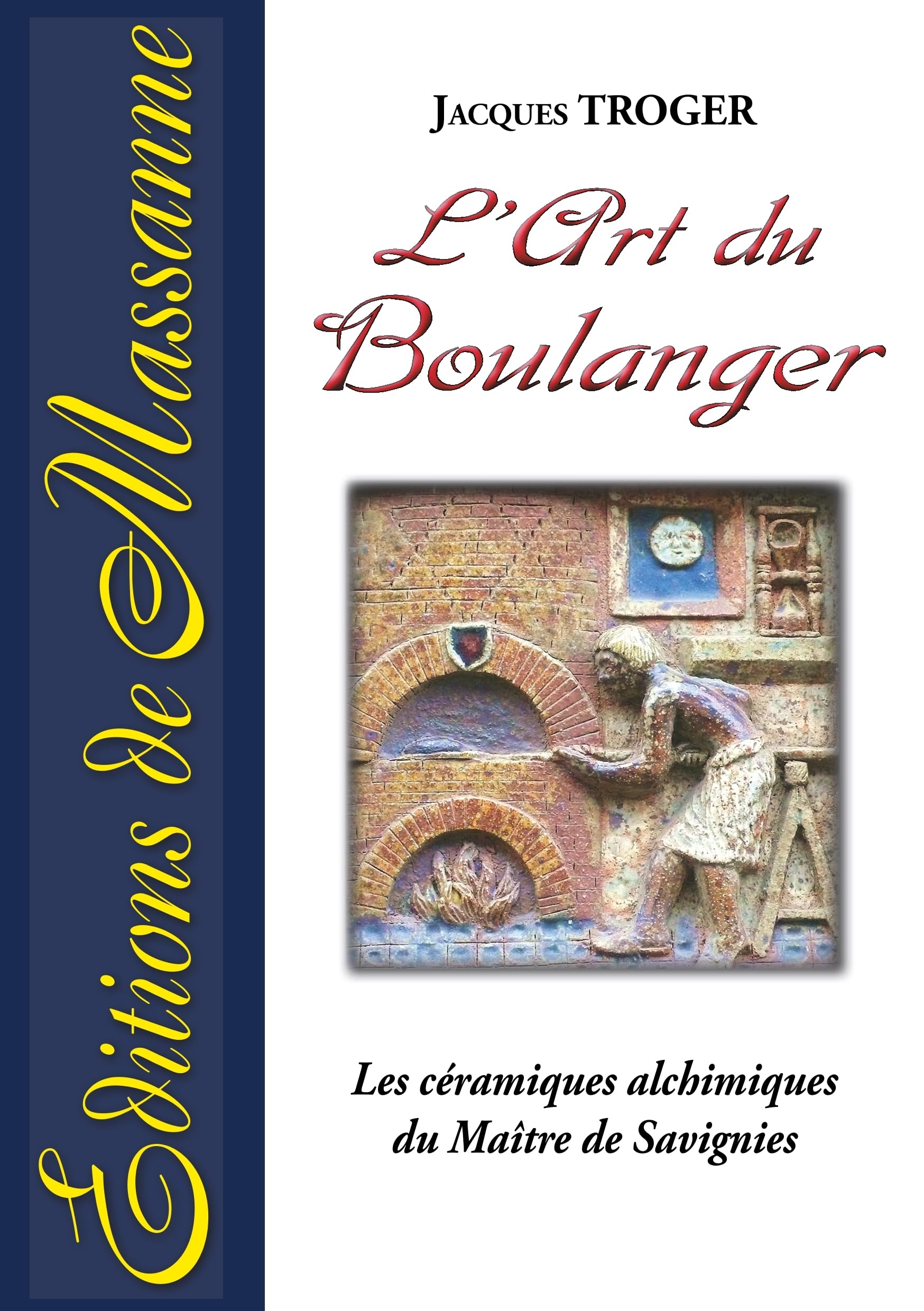 L'art du Boulanger: Les céramiques alchimiques du Maître de Savignies book