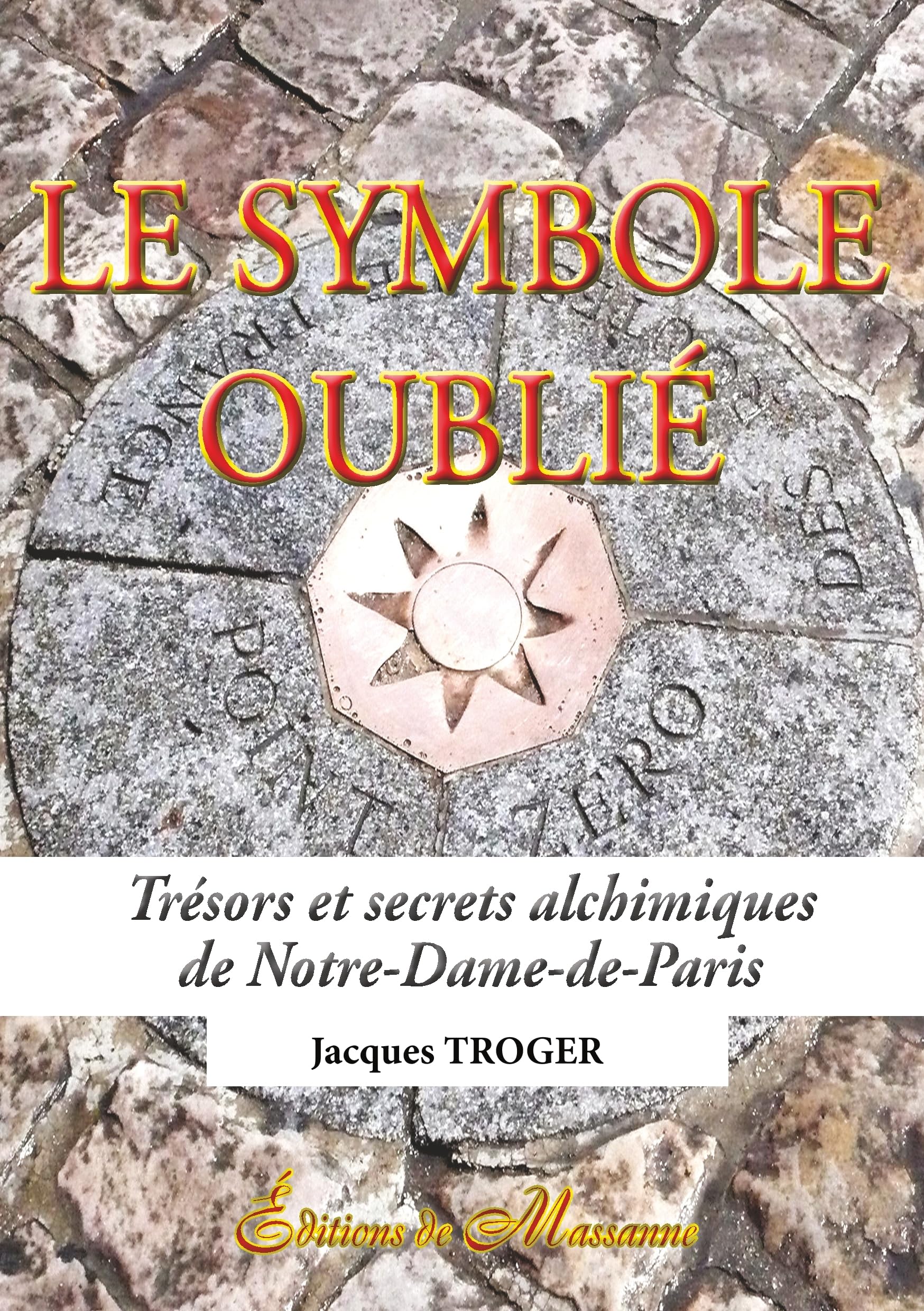 Le symbole oublié: Trésors et secrets alchimiques de Notre-Dame-de-Paris Religion & Esotericism