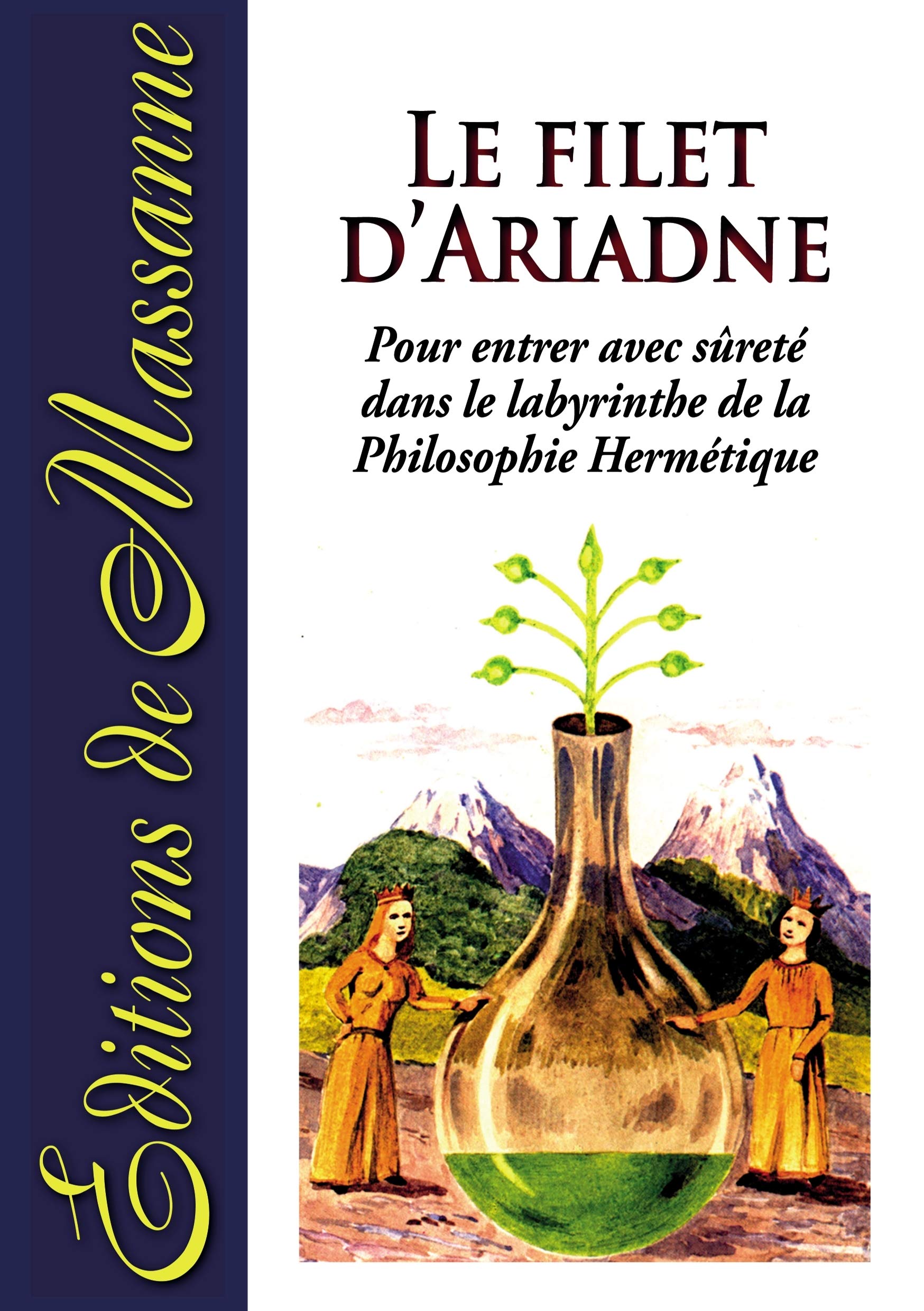 Le filet d'Ariadne: Pour entrer avec sûreté dans le labyrinthe de la Philosophie Hermétique Classics