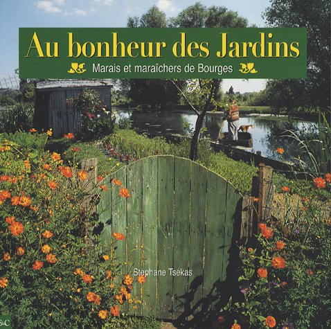 Au bonheur des Jardins: Marais et maraîchers de Bourges Books