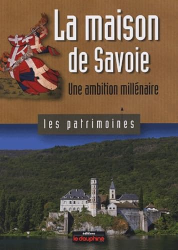 La maison de Savoie: Une ambition millénaire Books