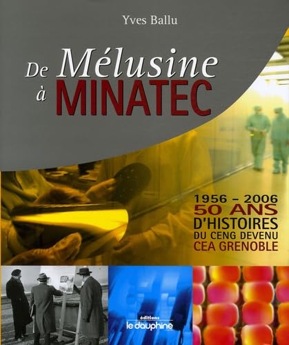 De Mélusine à Minatec 1956-2006: 50 Ans d'histoires du CENG devenu CEA Grenoble Books