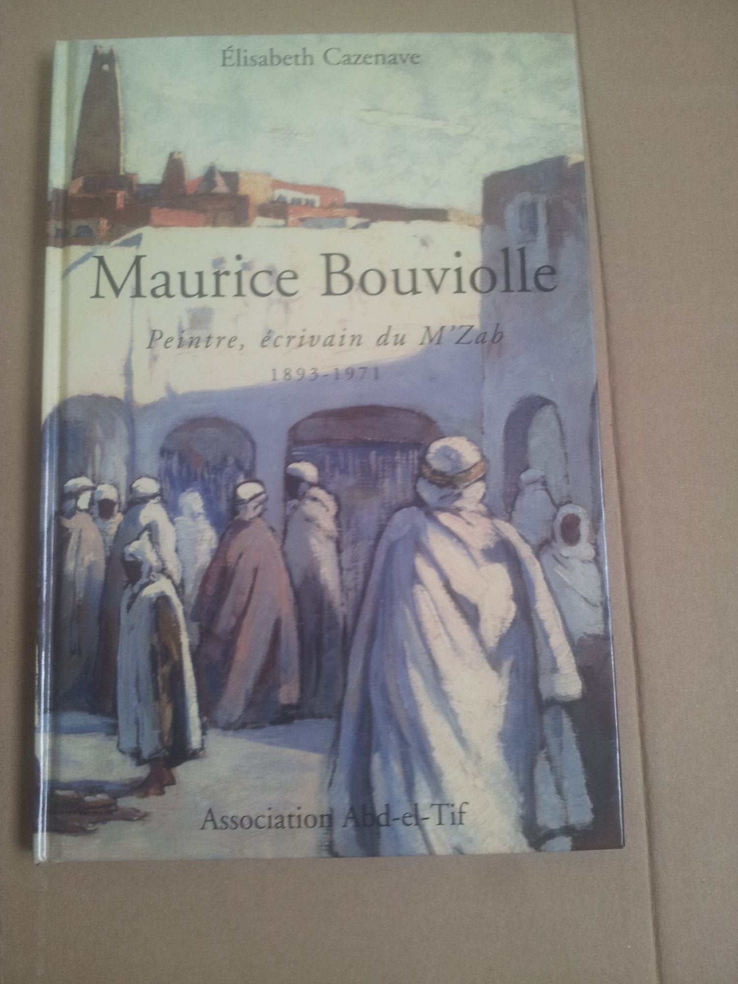 Maurice Bouviolle Peintre, Écrivain Du M'zab 1893-1971 book
