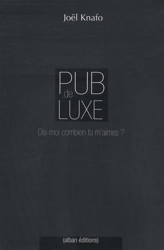 Pub de luxe: Dis-moi combien tu m'aimes ? La communication des marques de luxe book