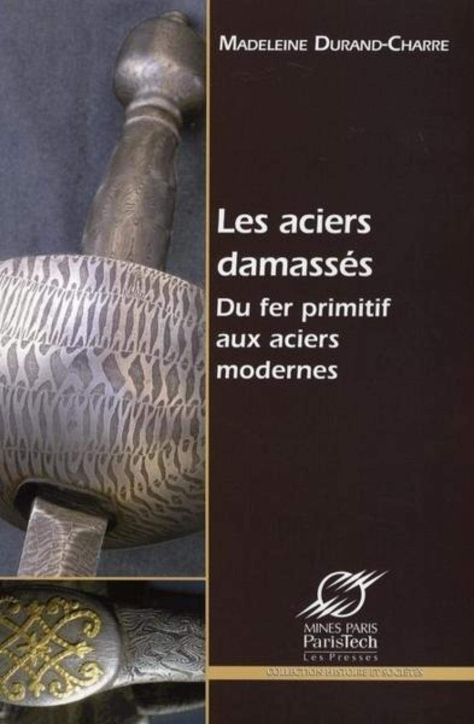 Les aciers damassés: Du fer primitif aux aciers modernes Business & Technology