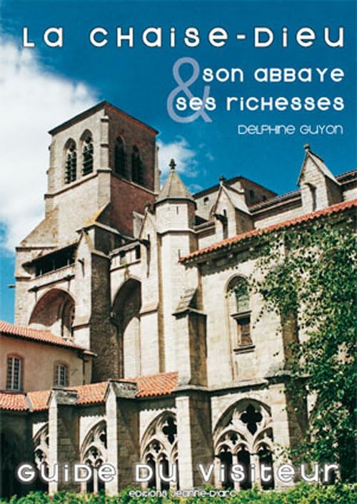 La Chaise-Dieu : Son abbaye & ses richesses - Guide du visiteur book