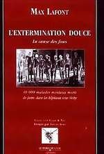 L'extermination douce : la cause des fous : 40 000 malades mentaux morts de faim dans les hôpitaux sous Vichy Essays & Short Stories