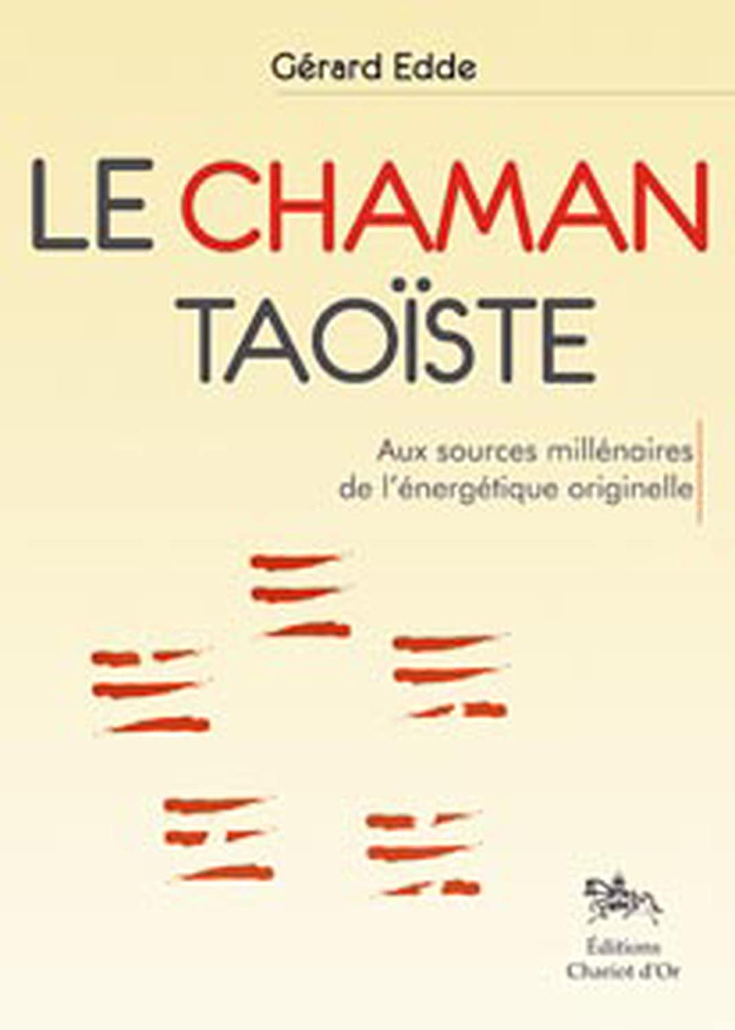 Le Chaman taoïste: Aux sources millénaires de l'énergétique originelle Religion & Esotericism