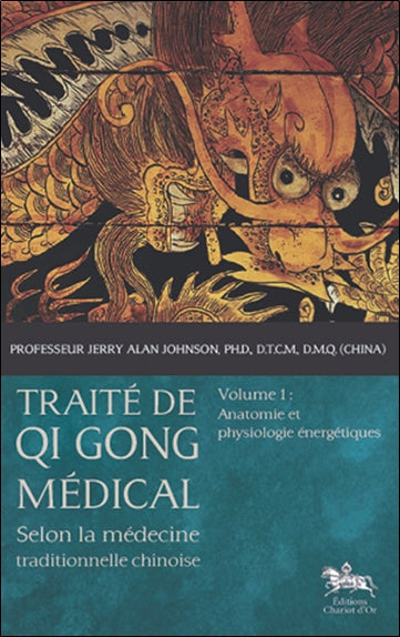 Traité de qi gong médical : selon la médecine traditionnelle chinoise. Vol. 1. Anatomie et physiologie énergétiques Leisure, Home & Garden