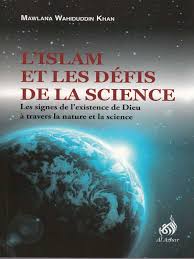 L'islam et les défis de la science : les signes de l'existence de Dieu à travers la nature et la science Books