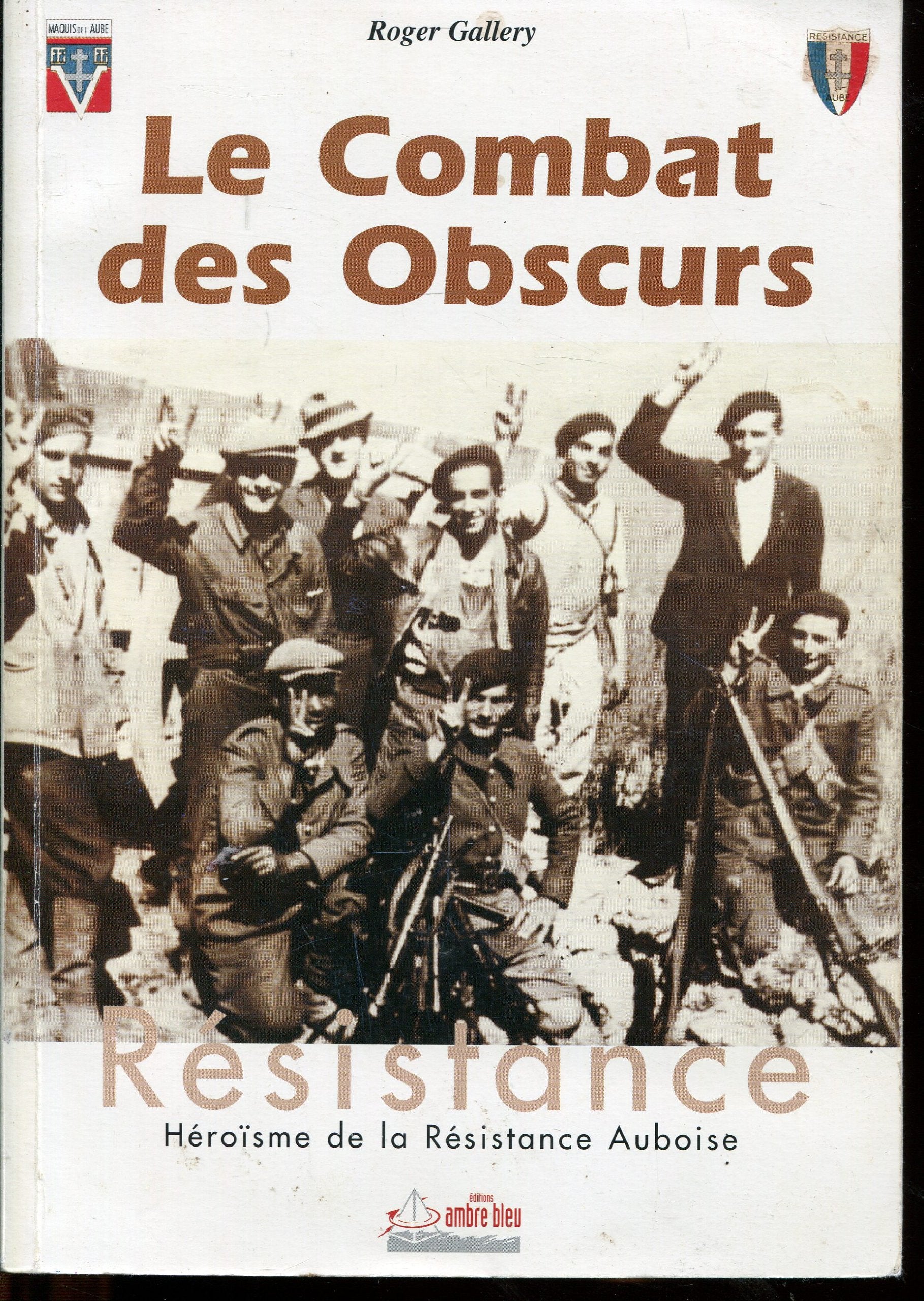 Le combat des obscurs : Héroïsme de la Résistance Auboise Books