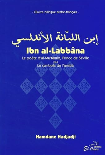 Ibn al-Labbâna: Le poète d'al-Mu'tamid, Prince de Séville ou Le symbole de l'amitié, édition bilingue arabe-français Books