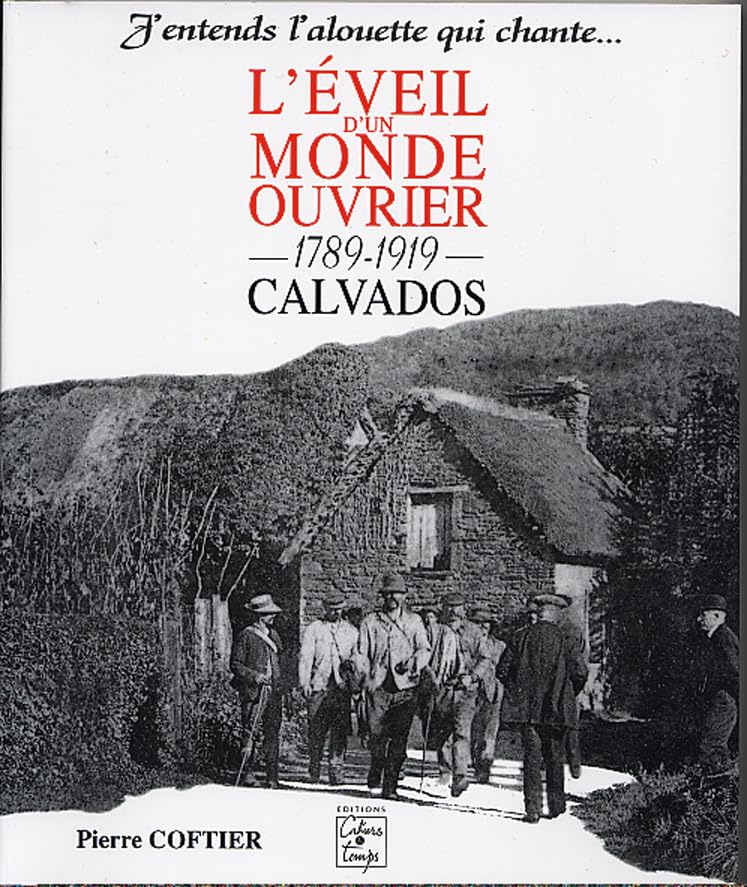 L'éveil d'un monde ouvrier 1789-1919, Calvados - J'entends l'alouette qui chante Politics & History