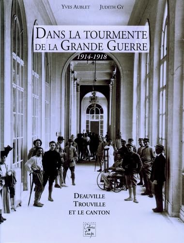 Dans la tourmente de la Grande Guerre Deauville, Trouville et le canton Politics & History