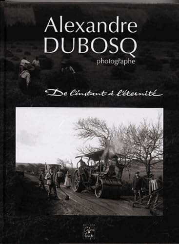 Alexandre Dubosq, photographe : De l'instant à l'éternité book