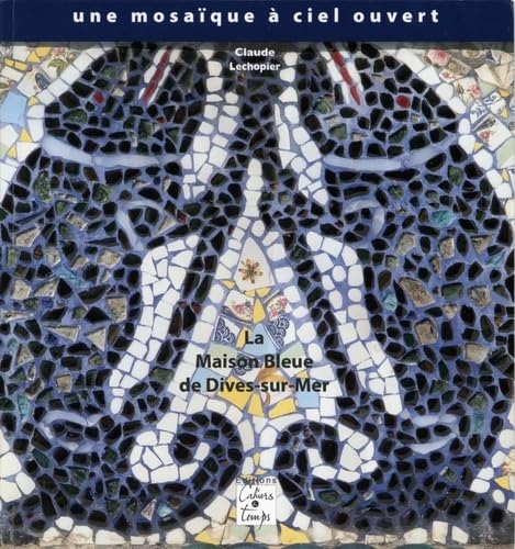 Une mosaïque à ciel ouvert: La Maison Bleue de Dives-sur-Mer Books