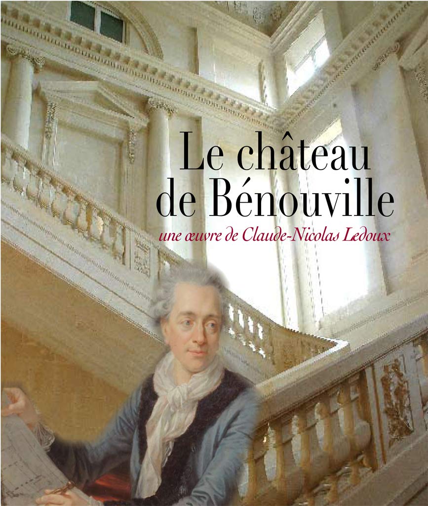 Le château de Bénouville : Une oeuvre de Claude-Nicolas Ledoux - Table ronde du 20 septembre 2006 book