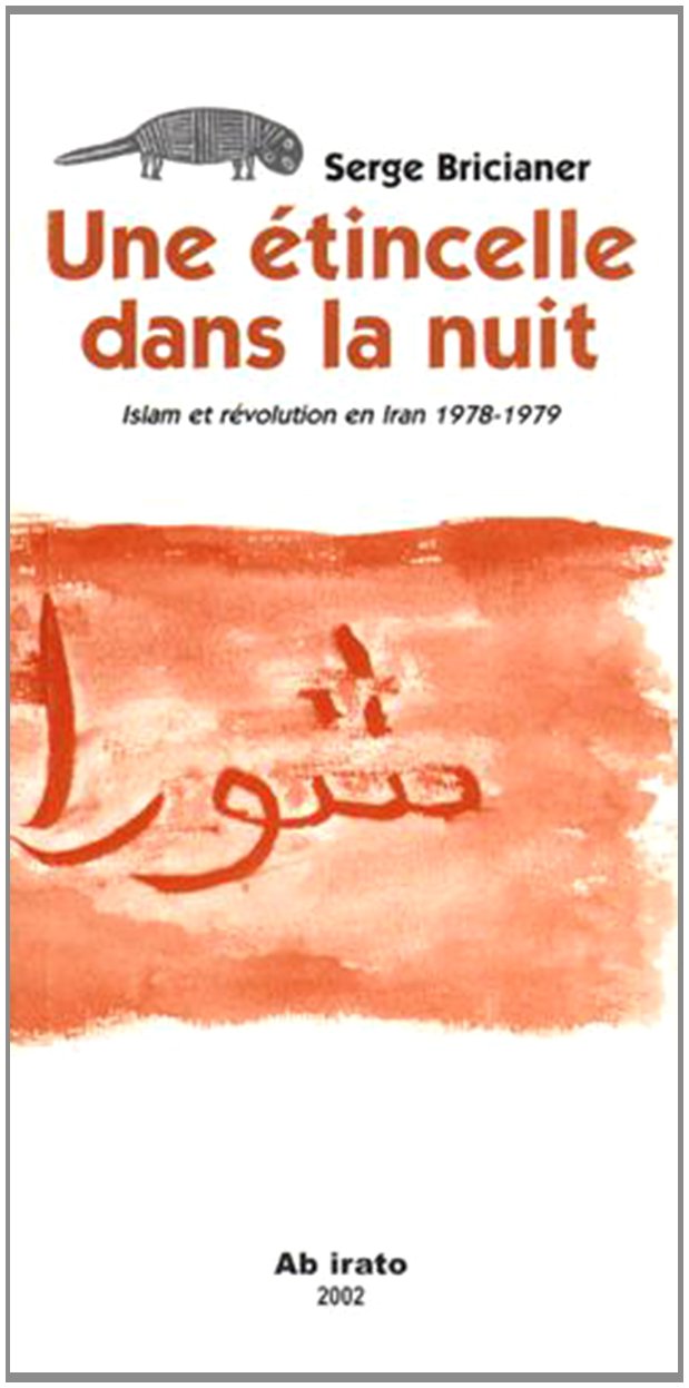Une étincelle dans la nuit. : Islam et révolution en Iran 1978-1979 book