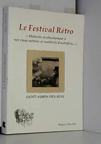 Le Festival Rétro, "Mémoire et attachement à nos vieux métiers et matériels d'autrefois...", Saint Aubin des Bois book