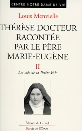 Thérèse docteur racontée par le père Marie-Eugène de l'E.-J.. Vol. 2. Les clés de la Petite Voie Religion & Esotericism