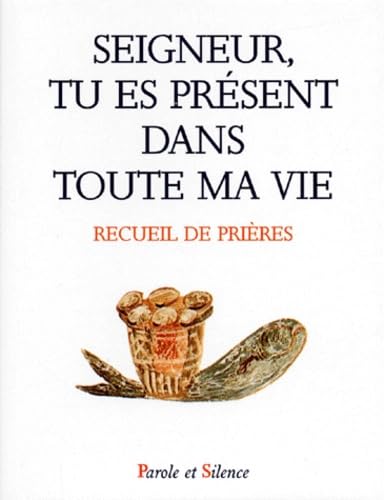 Seigneur, tu es présent dans toute ma vie : recueil de prières book