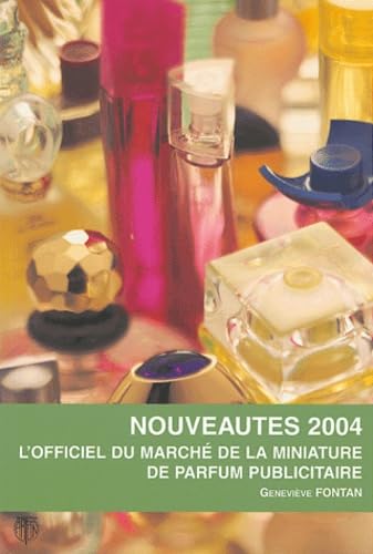L'officiel du marché de la miniature de parfum publicitaire, nouveautés 2004 Arts & Culture