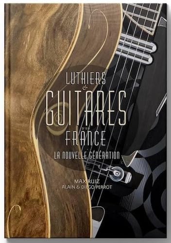 LUTHIERS & GUITARES D'EN FRANCE: La nouvelle Génération Books
