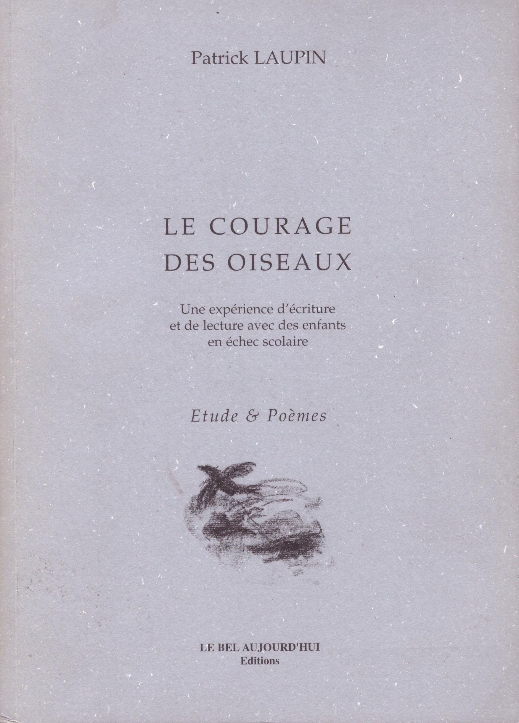 Le Courage Des Oiseaux. Une Experience D'Ecriture Et De Lecture Avec Des Enfants En Echec Scolaire book