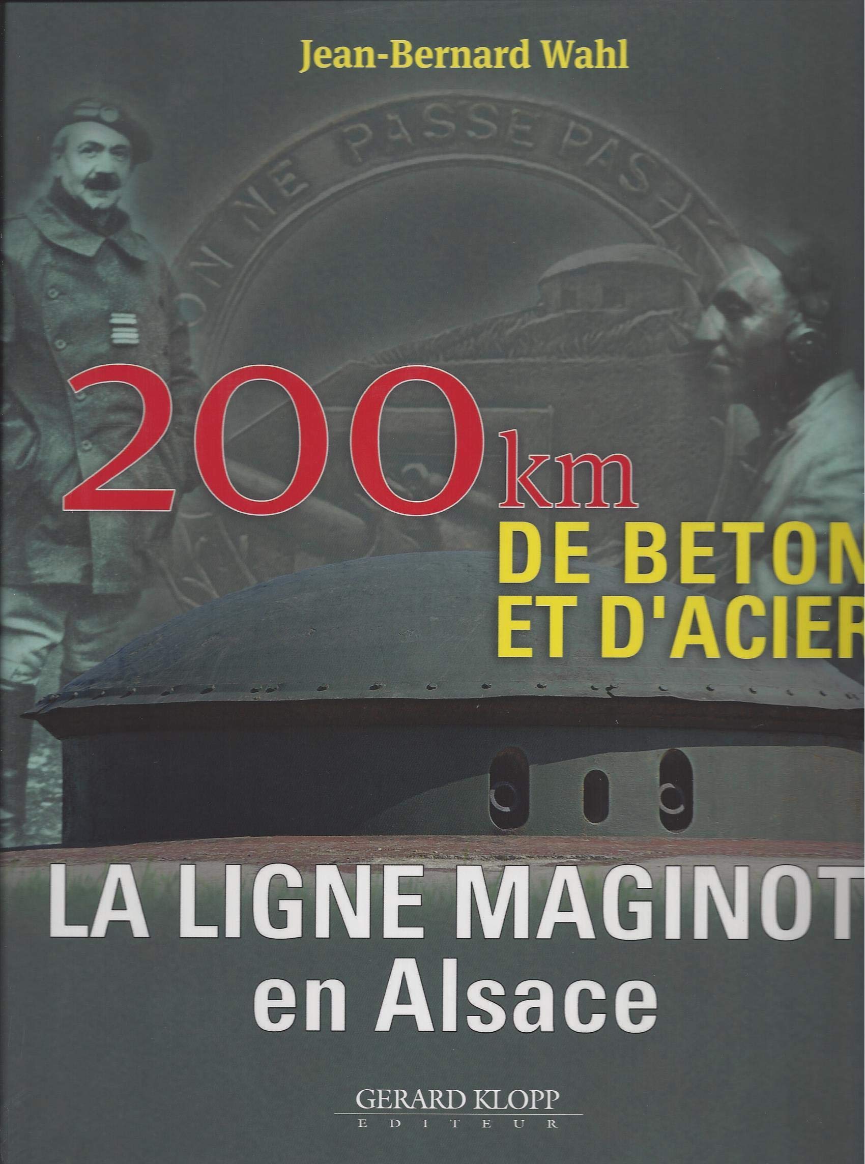 LA LIGNE MAGINOT EN ALSACE - 200 KM DE BETON ET D'ACIER: 200 km de béton et d'acier Books