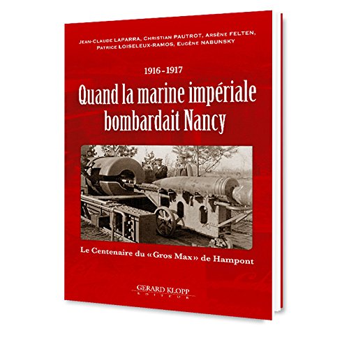 Quand la marine impériale bombardait Nancy - 1916-1917 - Le Centenaire du “Gros Max” de Hampont Books