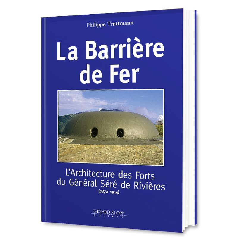 La barrière de fer: L'architecture des forts du Général Séré de Rivières (1872-1914) book