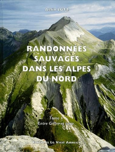 RANDONNEES SAUVAGES DANS LES ALPES DU NORD.: Tome 1, Entre Giffre et Isère Books