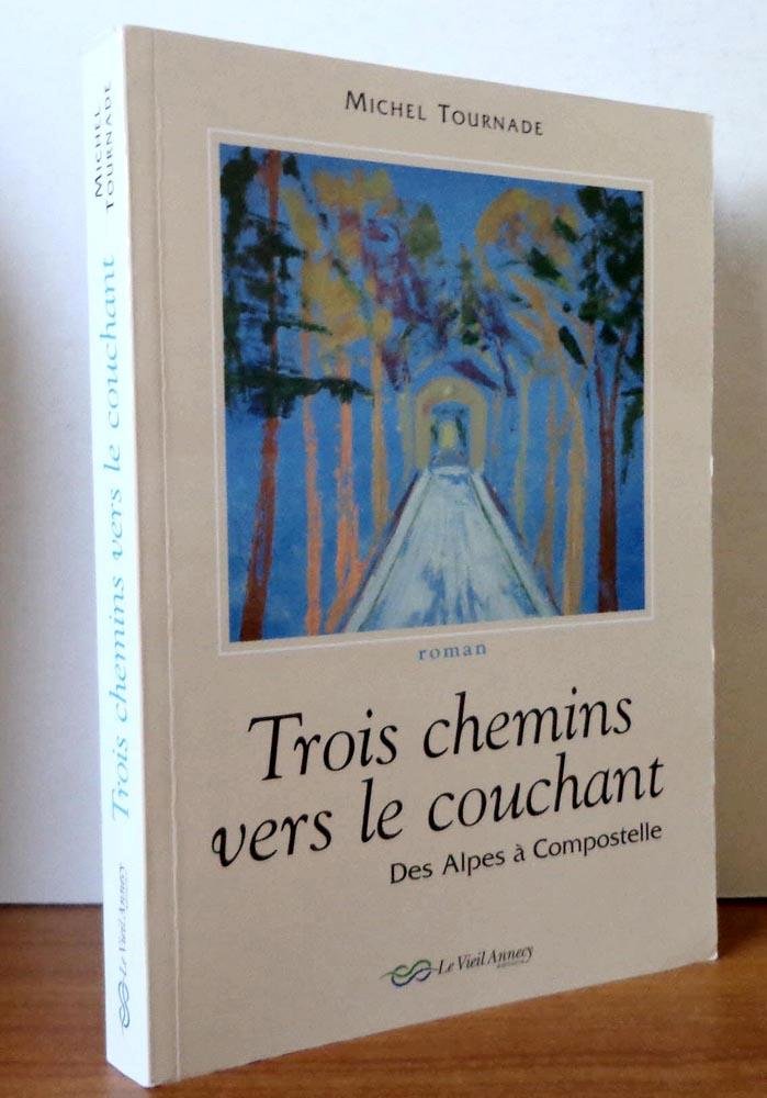 Trois chemins vers le couchant: Des Alpes à Compostelle book