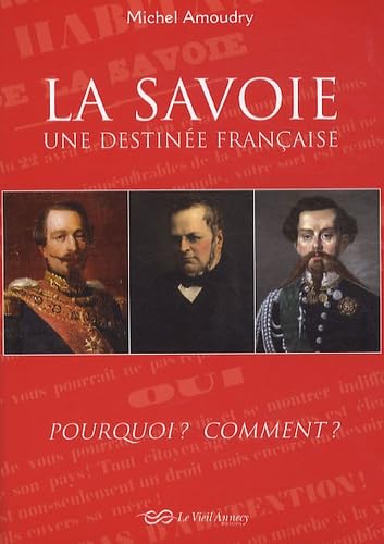 LA SAVOIE Une destinée française Pourquoi ? Comment ? Politics & History