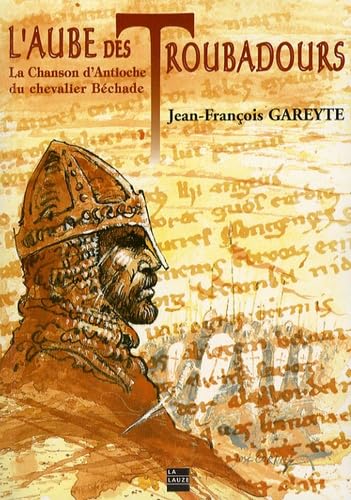 L'aube des troubadours: La Chanson d'Antioche du chevalier Béchaude book