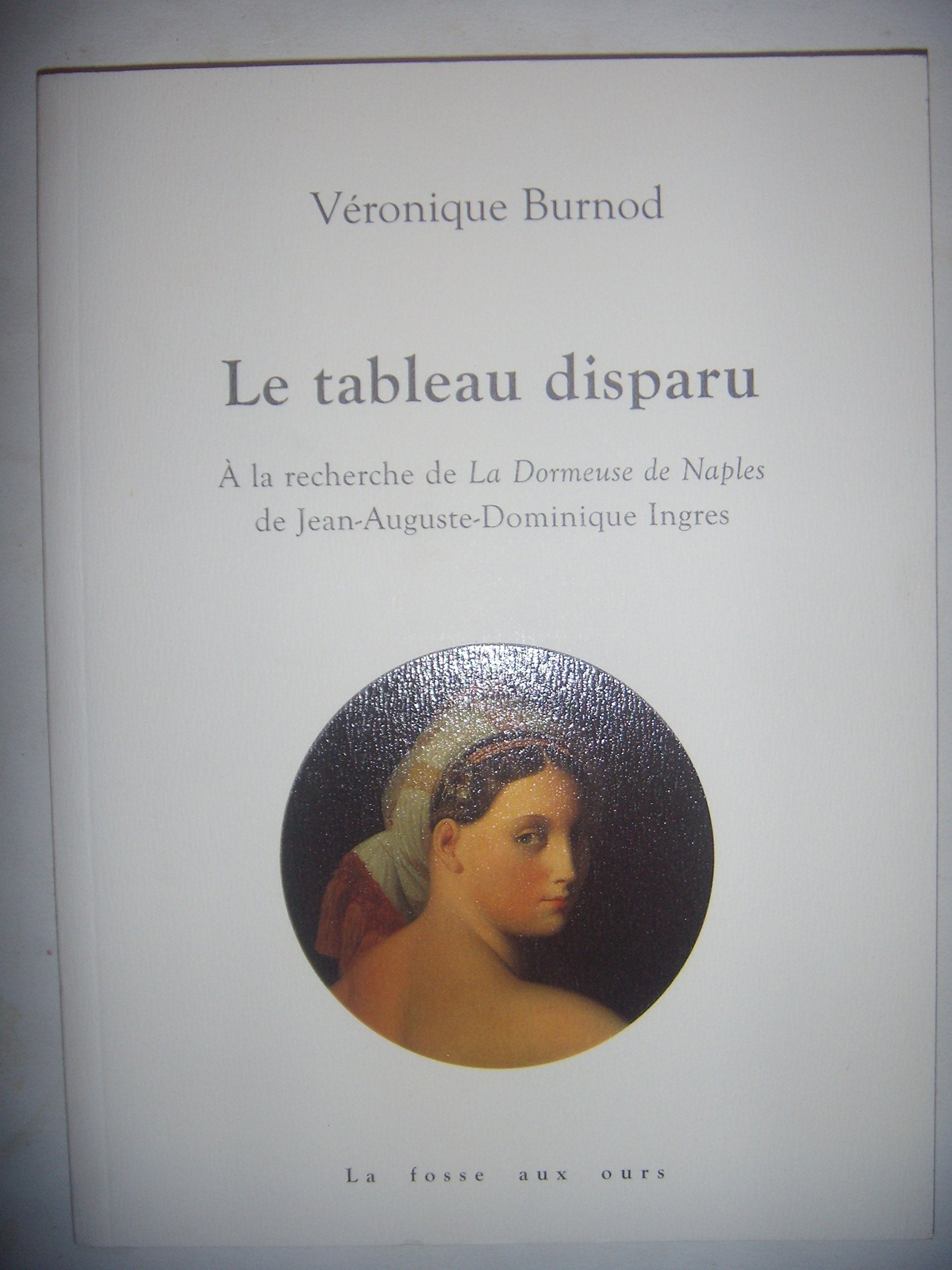 Le tableau disparu: A la recherche de La Dormeuse de Naples de Jean-Auguste-Dominique Ingres book