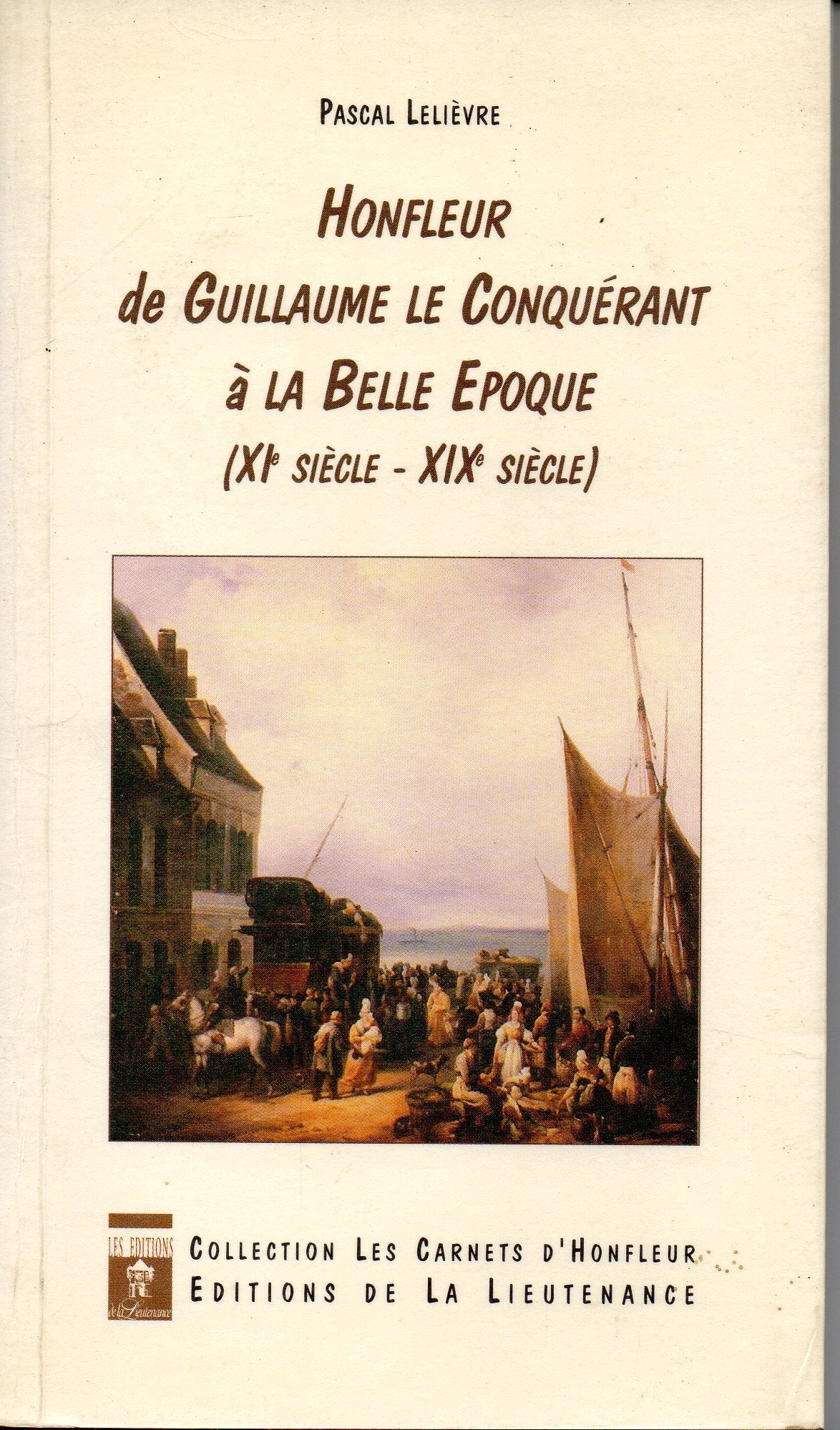Honfleur de Guillaume le Conquérant à la Belle Epoque, XIe siècle-XIXe siècle book