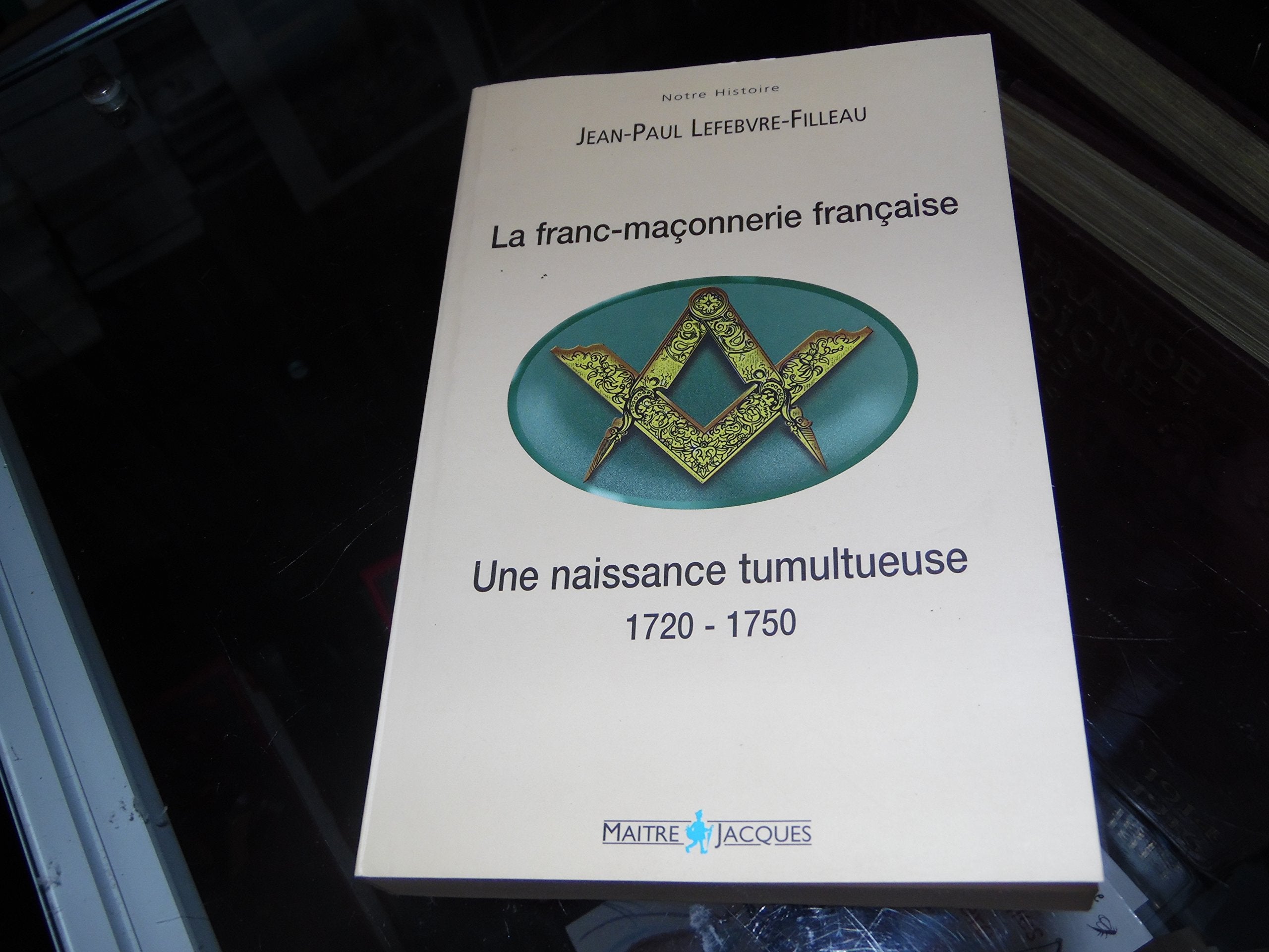 La franc-maçonnerie française, 1720-1750 : une naissance tumultueuse book