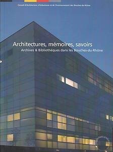 ARCHITECTURES, MEMOIRES, SAVOIRS / ARCHIVES ET BIBLIOTHEQUES BOUCHES-DU-RHONE book