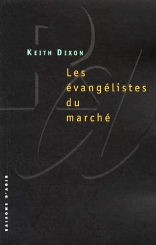 Les évangélistes du marché : les intellectuels britanniques et le néo-libéralisme book