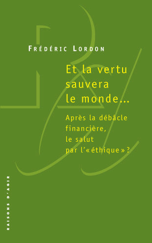 Et la vertu sauvera le monde... : après la débâcle financière, le salut par l'éthique ? book