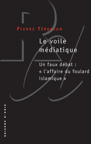 Le voile médiatique : un faux débat : l'affaire du foulard islamique Books